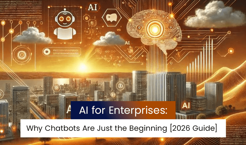 AI for Enterprises: Why Chatbots Are Just the Beginning [2026 Guide]