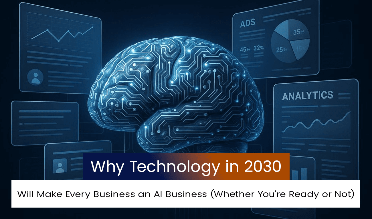 Why Technology in 2030 Will Make Every Business an AI Business (Whether You're Ready or Not)
