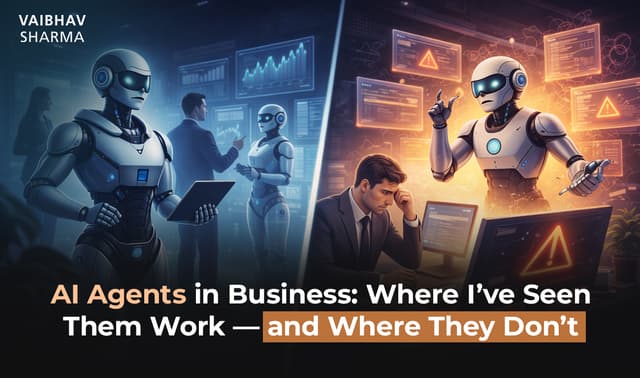 AI Agents in Business: Where I’ve Seen Them Work — and Where They Don’t